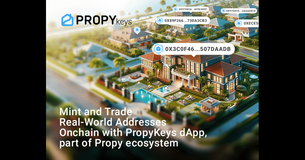 Mint and Trade Real-World Addresses Onchain with PropyKeys dApp, part of Propy Ecosystem